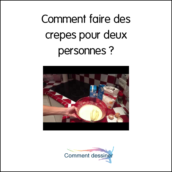 Comment faire des crepes pour deux personnes